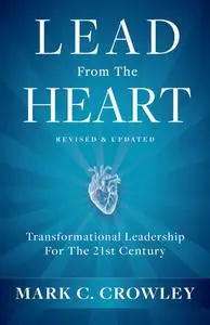 Lead From the Heart: Transformational Leadership For The 21st Century, Revised & Updated Edition