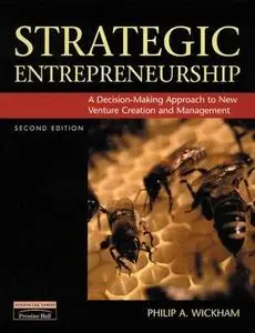 Strategic Entrepreneurship: A Decision-Making Approach to New Venture Creation and Management