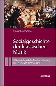 Sozialgeschichte der klassischen Musik: Bildungsbürgerliche Musikanschauung im 19. und 20. Jahrhundert