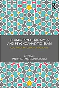 Islamic Psychoanalysis and Psychoanalytic Islam: Cultural and Clinical Dialogues