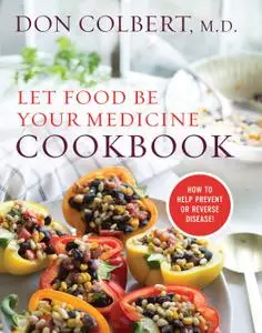 Let Food Be Your Medicine Cookbook: How to Prevent or Reverse Disease!