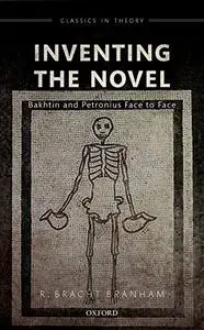 Inventing the Novel: Bakhtin and Petronius Face to Face