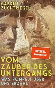 Vom Zauber des Untergangs: Was Pompeji über uns erzählt