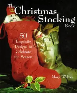 The Christmas Stocking Book: 50 Exquisite Designs That Celebrate the Season (repost)