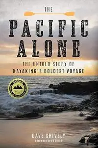 The Pacific Alone: The Untold Story of Kayaking's Boldest Voyage