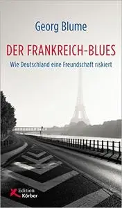 Der Frankreich-Blues: Wie Deutschland eine Freundschaft riskiert