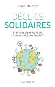 Julien Meimon, "Déclics solidaires : Et si vous deveniez la clé d'une société d'entraide ?"