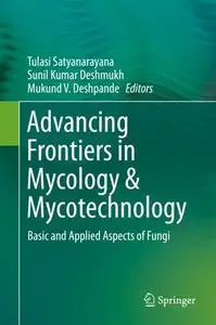 Advancing Frontiers in Mycology & Mycotechnology: Basic and Applied Aspects of Fungi (Repost)