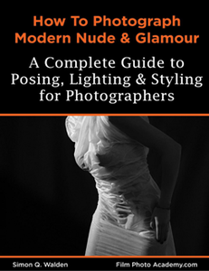 How to Photograph Modern Nude and Glamour : A Complete Guide to Posing, Lighting & Styling for Photographers