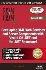 MCAD Developing XML Web Services and Server Components with Visual C# .NET and the .NET Framework Exam Cram 2 