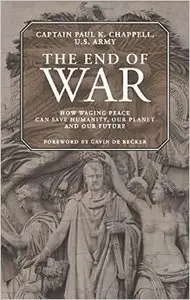 The End of War: How Waging Peace Can Save Humanity, Our Planet, and Our Future (Repost)
