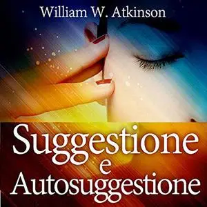«Suggestione e Autosuggestione» by William Walker Atkinson