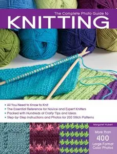The Complete Photo Guide to Knitting: All You Need to Know to Knit -- The Essential Reference for Novice and Expert Knitters