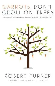 Carrots Don't Grow on Trees: Building Sustainable and Resilient Communities