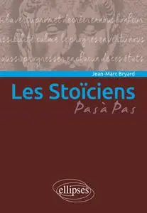 Les Stoïciens - Jean-Marc Bryard
