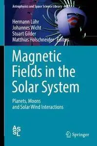 Magnetic Fields in the Solar System: Planets, Moons and Solar Wind Interactions