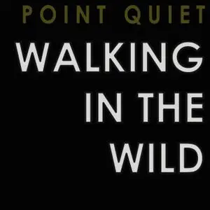 Point Quiet - Walking in the Wild (2019)