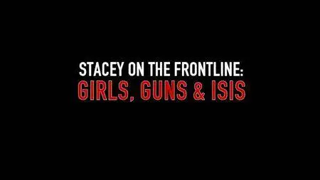 BBC - Stacey on the Frontline: Girls, Guns and ISIS (2016)