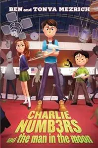 Charlie Numbers and the Man in the Moon (The Charlie Numbers Adventures)