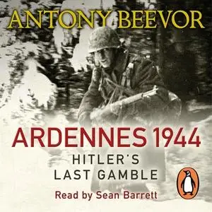 «Ardennes 1944: Hitler's Last Gamble» by Antony Beevor