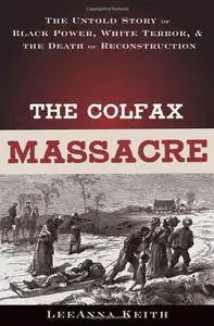 The Colfax Massacre: The Untold Story of Black Power, White Terror, and the Death of Reconstruction (Repost)