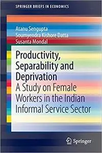 Productivity, Separability and Deprivation: A Study on Female Workers in the Indian Informal Service Sector