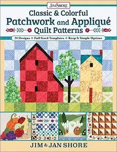 Classic & Colorful Patchwork and Appliqué Quilt Patterns: 24 Designs – Full Sized Templates – Keep It Simple Options
