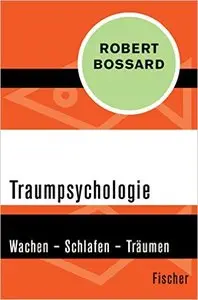 Traumpsychologie: Wachen - Schlafen - Träumen