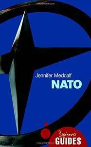 NATO: A Beginner's Guide (Beginner's Guides)(Repost)