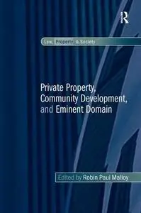 Private Property, Community Development, and Eminent Domain (Law, Property and Society)