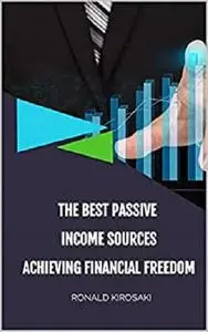 THE BEST PASSIVE INCOME SOURCES: ACHIEVING FINANCIAL FREEDOM