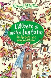 Enid Blyton - Gli abitanti del magico albero. L'albero di molto lontano