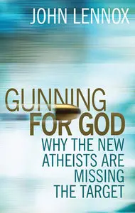 Gunning for God: Why the New Atheists are Missing the Target