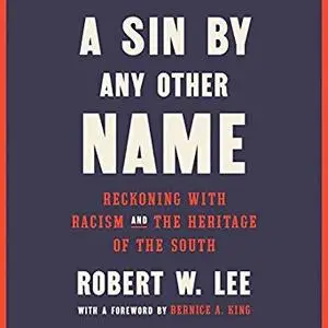 A Sin by Any Other Name: Reckoning with Racism and the Heritage of the South [Audiobook]