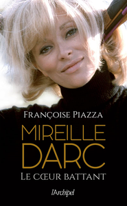 Mireille Darc, le coeur battant - Françoise Piazza