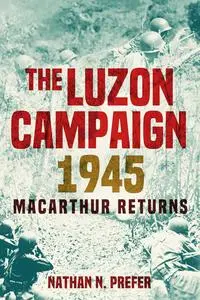 The Luzon Campaign 1945: MacArthur Returns