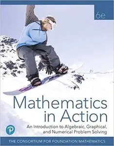 Mathematics in Action: An Introduction to Algebraic, Graphical, and Numerical Problem Solving (6th Edition)