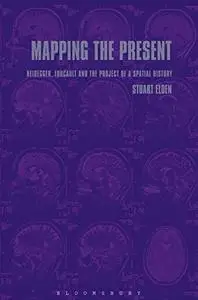 Mapping the Present: Heidegger, Foucault and the Project of a Spatial History