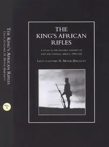 The King's African Rifles: A Study in the Military History of East and Central Africa, 1890–1945 Vol. 1 (Repost)