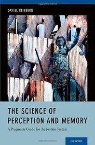 The Science of Perception and Memory: A Pragmatic Guide for the Justice System (Repost)