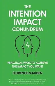 «The Intention Impact Conundrum» by Florence Madden