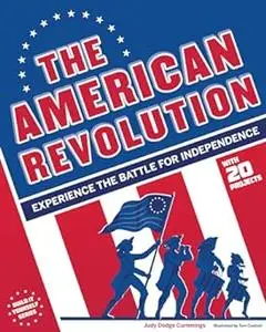 The American Revolution: Experience the Battle for Independence