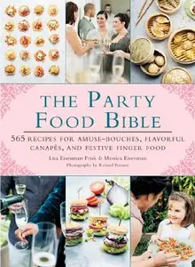 The Party Food Bible: 565 Recipes for Amuse-Bouche, Flavorful Canapés, and Favorite Finger Food