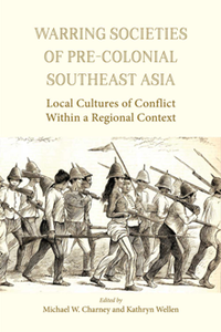 Warring Societies of Pre-colonial Southeast Asia : Local Cultures of Conflict Within a Regional Context