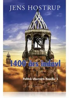 «1400 ÅRS INDAVL - POLITISK UKORREKTE NOVELLER 5» by Jens Hostrup