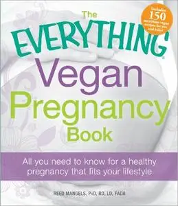 The Everything Vegan Pregnancy Book: All You Need to Know for a Healthy Pregnancy that Fits your Lifestyle