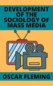 DEVELOPMENT OF THE SOCIOLOGY OF MASS MEDIA