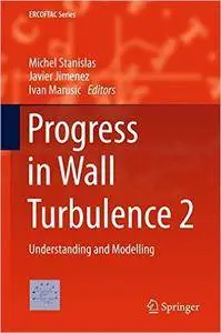 Progress in Wall Turbulence: Understanding and Modelling