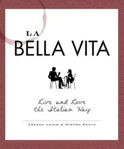 «La Bella Vita: Live and Love the Italian Way» by Aminda Leigh