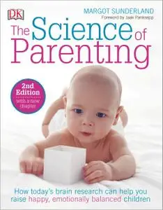 The Science of Parenting: How Today's Brain Research Can Help You Raise Happy, Emotionally Balanced Children, 2nd Edition
